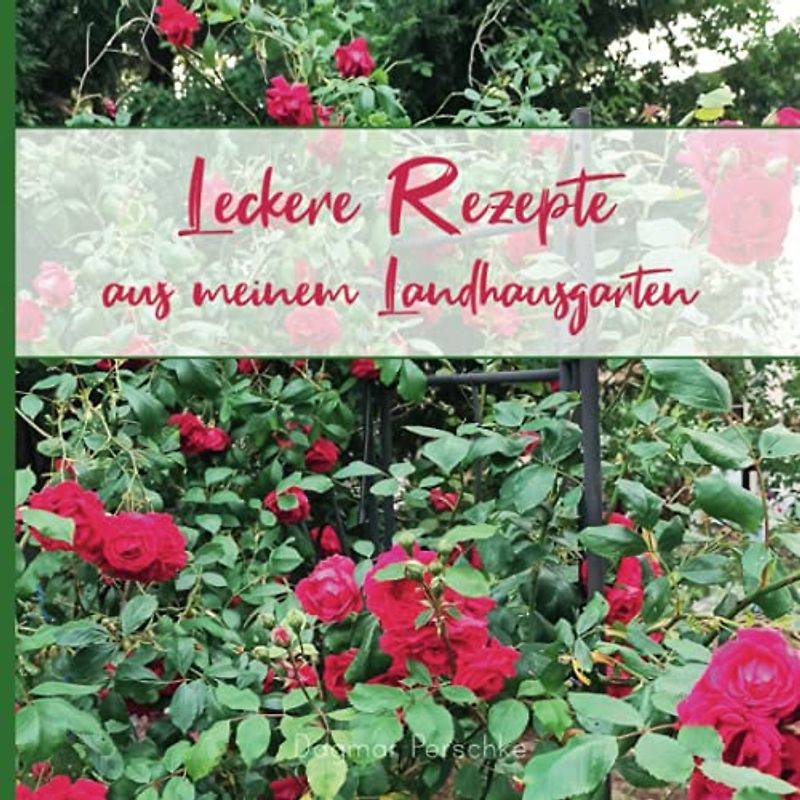 Leckere Rezepte aus meinem Landhausgarten
