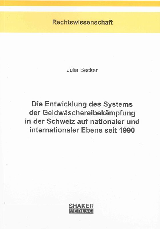 Die Entwicklung des Systems der Geldwäschereibekämpfung in der Schweiz auf nationaler und internationaler Ebene seit 1990