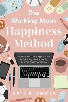The Working Mom Happiness Method