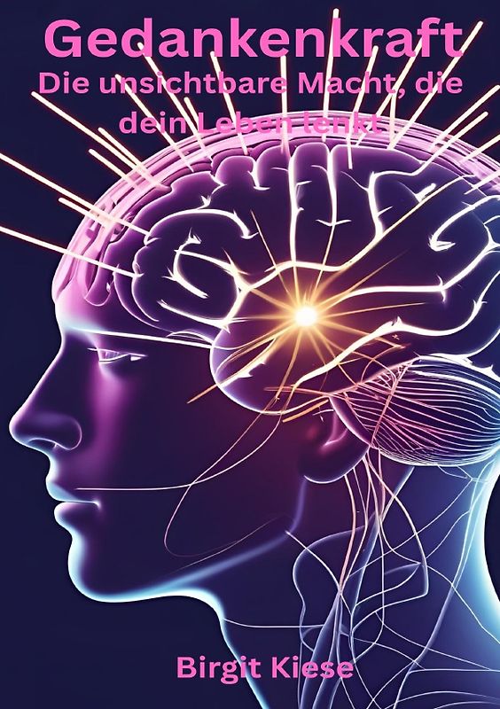 Gedankenkraft - Die unsichtbare Macht, die dein Leben lenkt