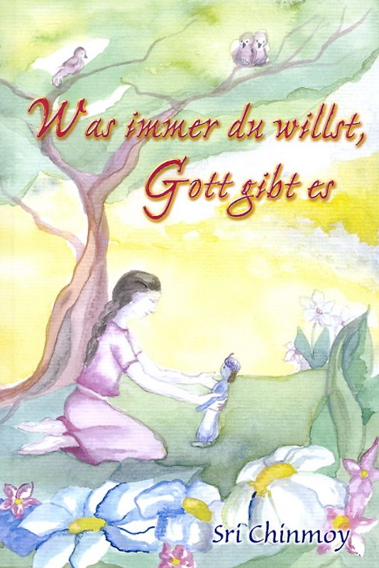 Was immer du willst, Gott gibt es dir