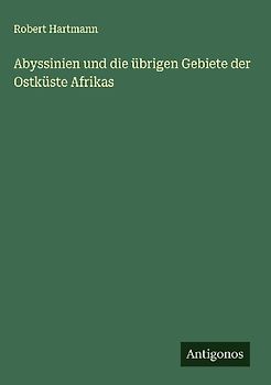 Abyssinien und die übrigen Gebiete der Ostküste Afrikas