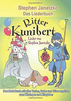 Ritter Kunibert - 20 fröhliche Kinderlieder fürs ganze Jahr: Das Liederbuch mit allen Texten, Noten und Gitarrengriffen zum Mitsingen und Mitspielen