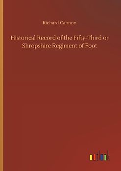 Historical Record of the Fifty-Third or Shropshire Regiment of Foot
