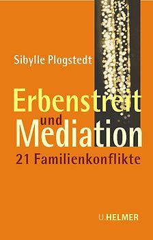 Erbenstreit und Mediation. 21 Familienkonflikte