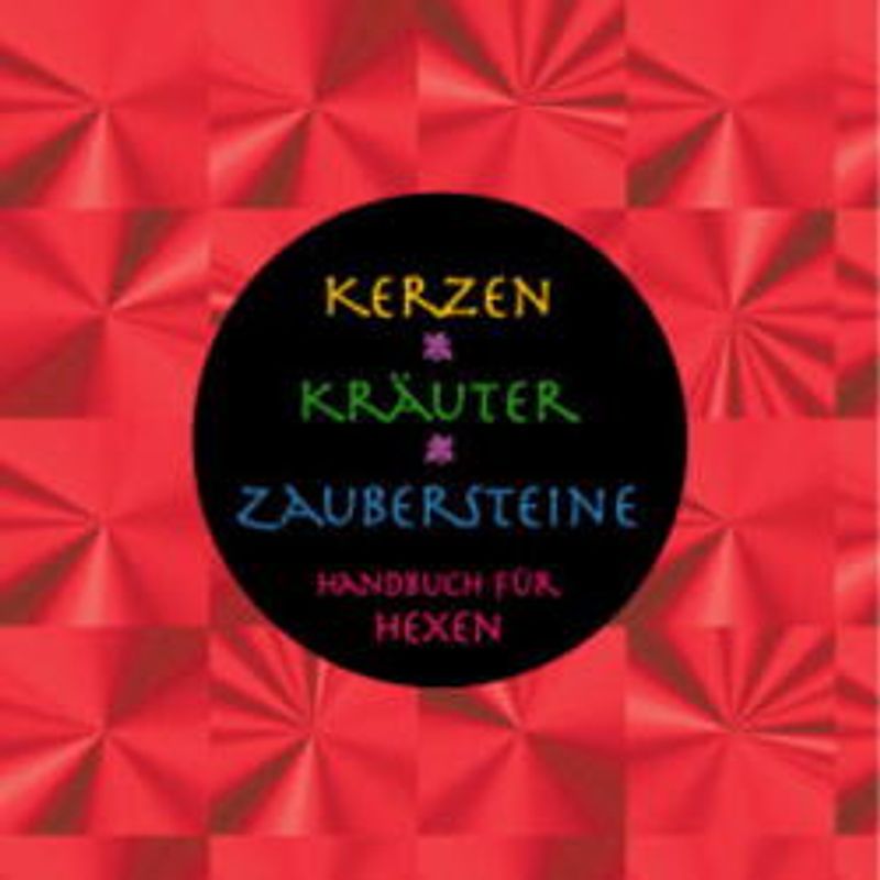 Kerzen, Kräuter, Zaubersteine. Handbuch für Hexen