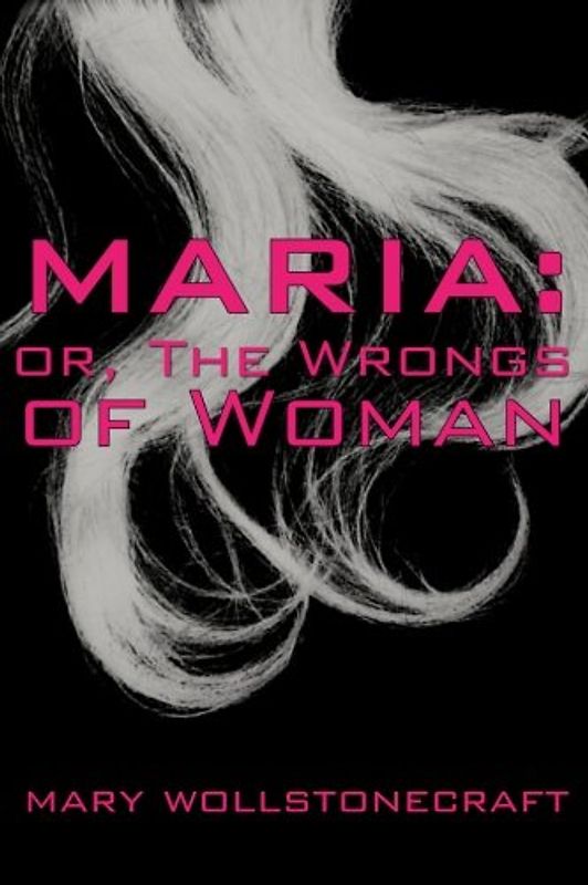 Maria: or, The Wrongs of Woman