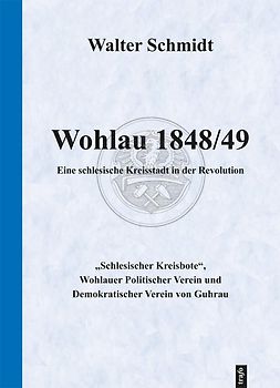 Wohlau 1848/49. Eine schlesische Kleinstadt in der Revolution