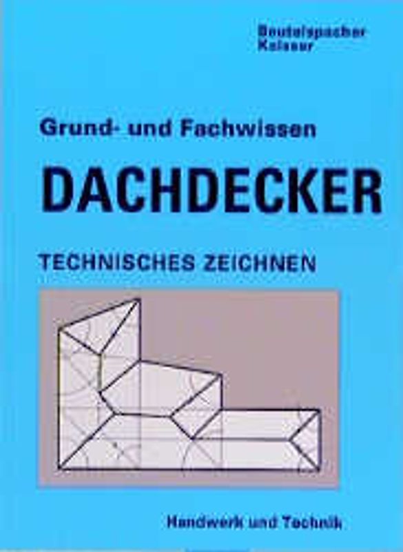 Grund- und Fachwissen Dachdecker. Technisches Zeichnen