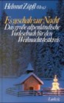 Es geschah zur Nacht. Das grosse alpenländische Vorlesebuch für den Weihnachtsfestkreis