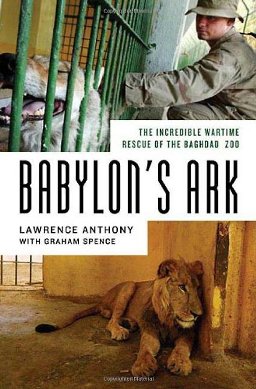 Spence, Graham - Babylon's Ark: The Incredible Wartime Rescue of the Baghdad Zoo
