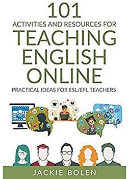 101 Activities and Resources for Teaching English Online: Practical Ideas for ESL/EFL Teachers