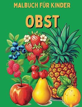 Obst Malbuch für Kinder: 25 Früchte zum ausmalen für Kinder zwischen 3 und 8 Jahre
