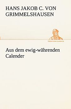 Aus dem ewig-währenden Calender (TREDITION CLASSICS)