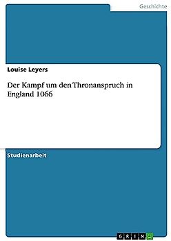 Der Kampf um den Thronanspruch in England 1066