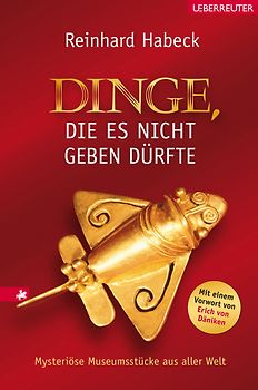Dinge, die es nicht geben dürfte. Mysteriöse Museumsstücke aus aller Welt