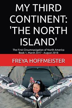 MY THIRD CONINENT: 'THE NORTH ISLAND': The First Circumnavigation of North America Book 1 March 2017 - August 2018 (MY THIRD CONTINENT: THE NORTH 'ISLAND', Band 1)
