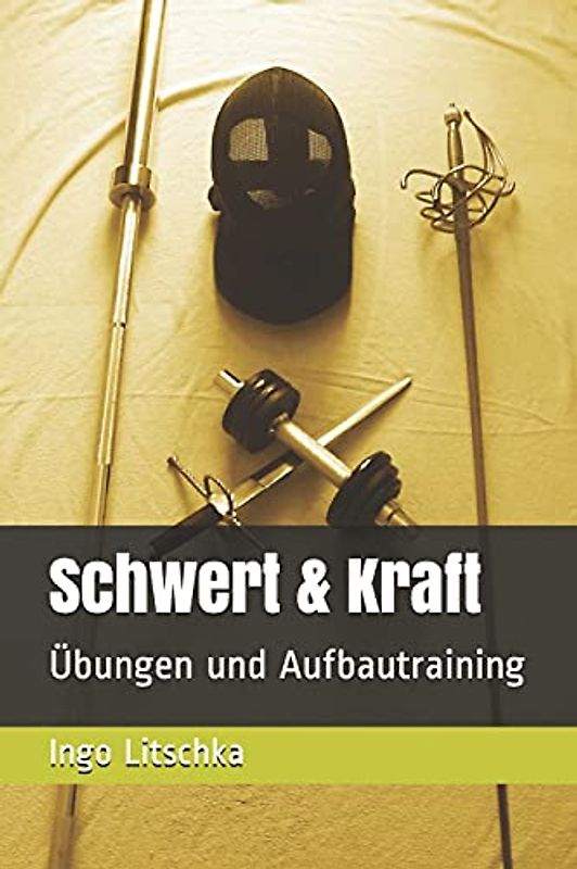 Schwert & Kraft: Übungen und Aufbautraining (Schwert und Kraft Serie, Band 1)