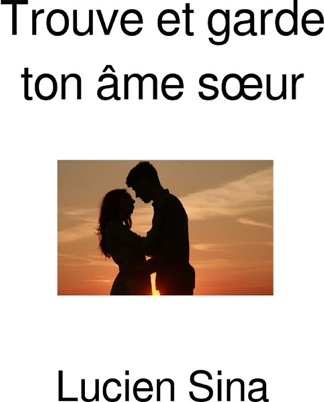 Trouve et garde ton âme sœur