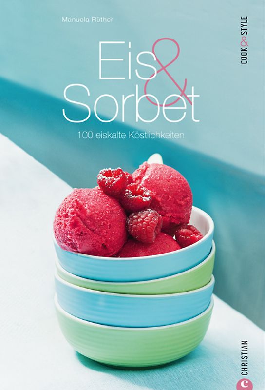 Eis & Sorbet. 100 eiskalte Köstlichkeiten