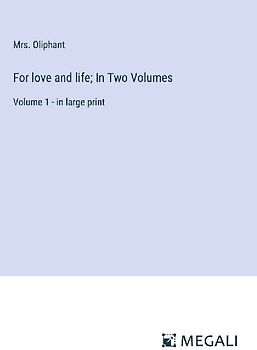 For love and life; In Two Volumes