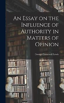An Essay on the Influence of Authority in Matters of Opinion
