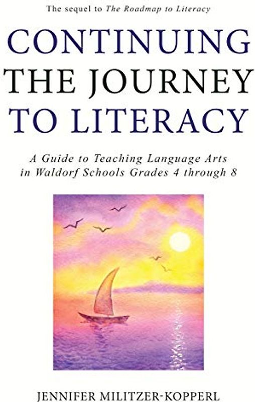 Continuing the Journey to Literacy: A Guide to Teaching Language Arts in Waldorf Schools Grades 4 through 8