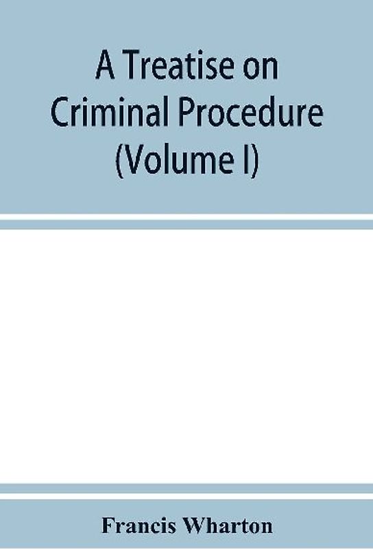 A treatise on criminal procedure (Volume I)