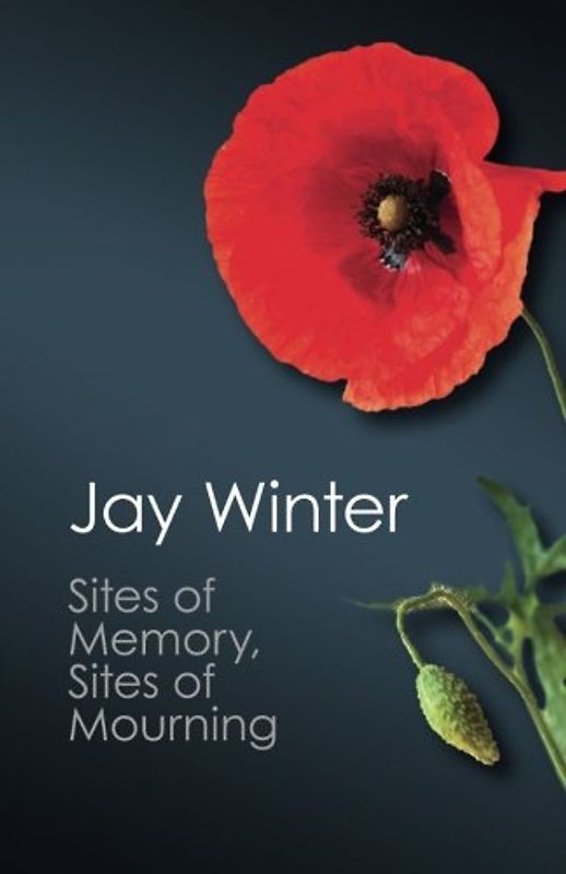 Sites of Memory, Sites of Mourning: The Great War In European Cultural History (Canto Classics) - Winter, Jay