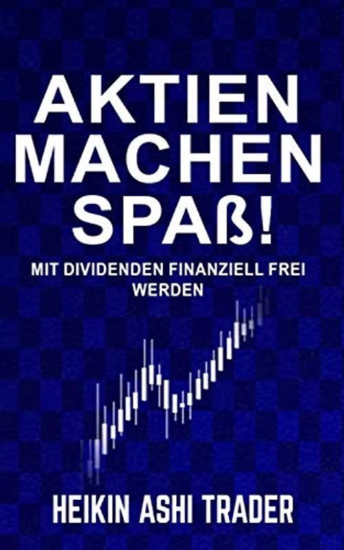 Aktien machen Spaß!: Mit Dividenden finanziell frei werden