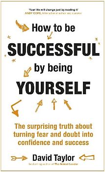 How to Be Successful by Being Yourself