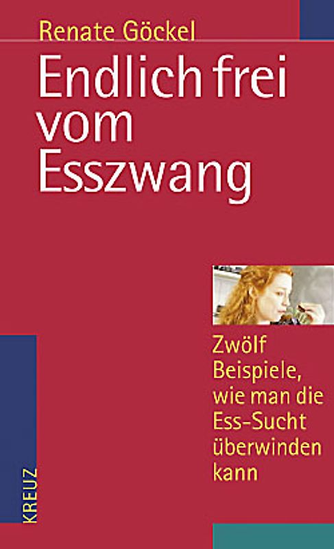 Endlich frei vom Esszwang. Zwölf Beispiele, wie man die Esssucht überwinden kann