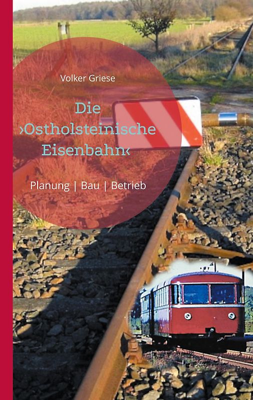 Die Ostholsteinische Eisenbahn Neumünster-Ascheberg-Neustadt & Kiel-Ascheberg