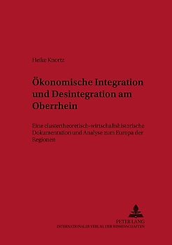 Ökonomische Integration und Desintegration am Oberrhein