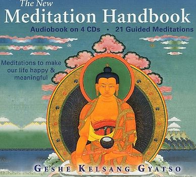 The New Meditation Handbook: Meditations to Make Our Life Happy and Meaningful - Gyatso, Geshe Kelsang