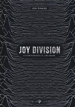 Joy Division. Autobiografia di una band