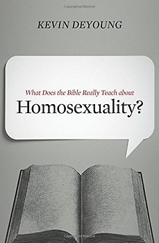 What Does the Bible Really Teach about Homosexuality? - DeYoung, Kevin