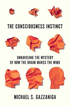 The Consciousness Instinct: Unraveling the Mystery of How the Brain Makes the Mind