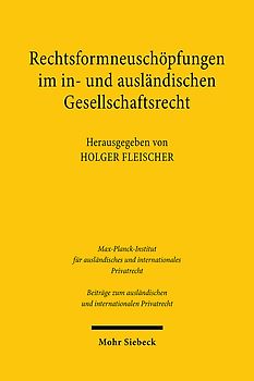 Rechtsformneuschöpfungen im in- und ausländischen Gesellschaftsrecht