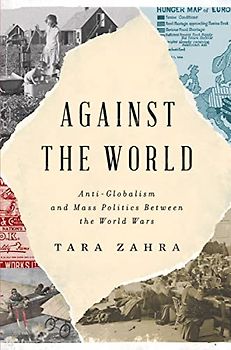 Against the World: Anti-Globalism and Mass Politics Between the World Wars