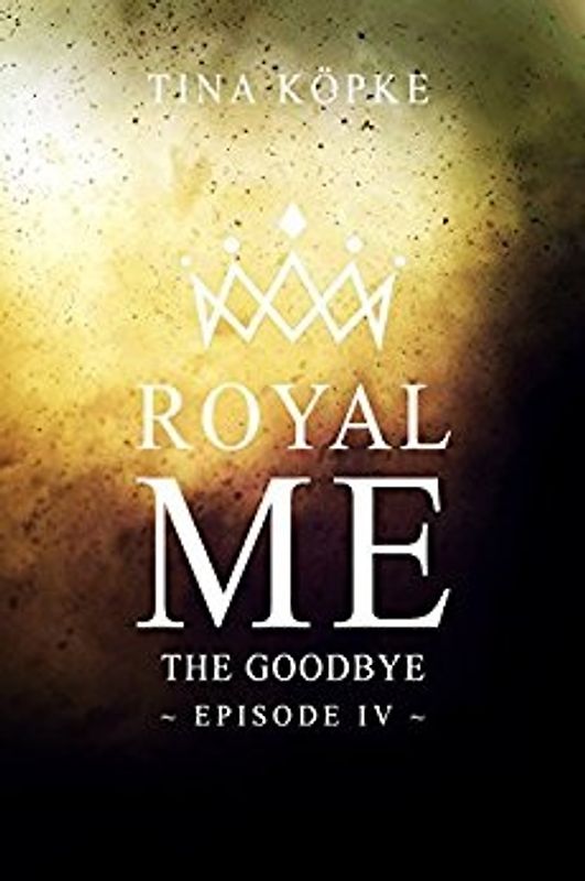 Royal Me: The Goodbye - Tina Köpke [Taschenbuch]