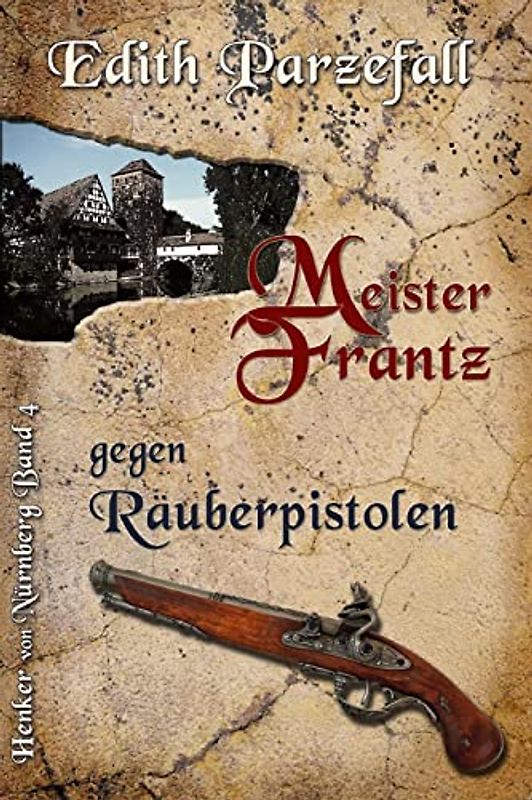 Meister Frantz gegen Räuberpistolen (Henker von Nürnberg, Band 4)