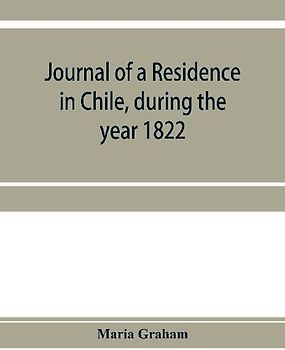 Journal of a residence in Chile, during the year 1822