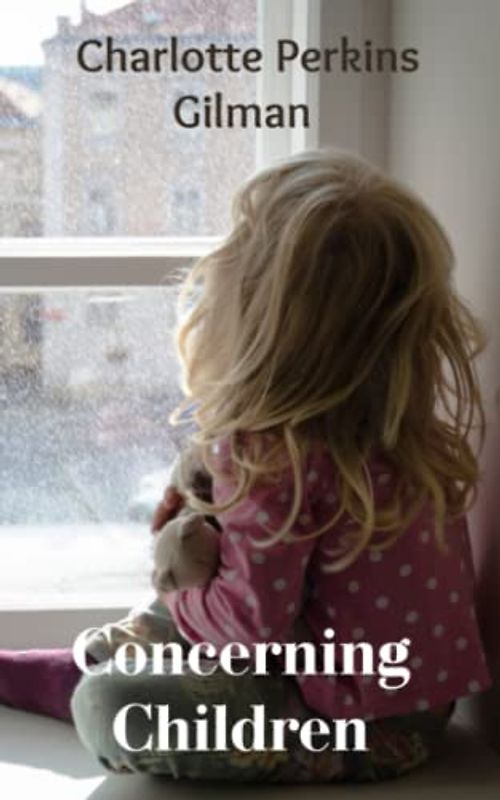 Concerning Children: A Thought-provoking Literary Classic (Annotated)
