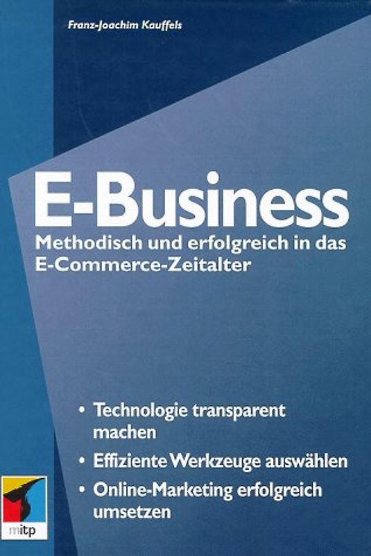 E-Business. Methodisch und erfolgreich in das E-Commerce-Zeitalter