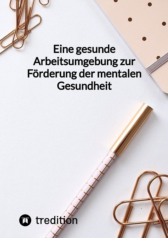 Eine gesunde Arbeitsumgebung zur Förderung der mentalen Gesundheit