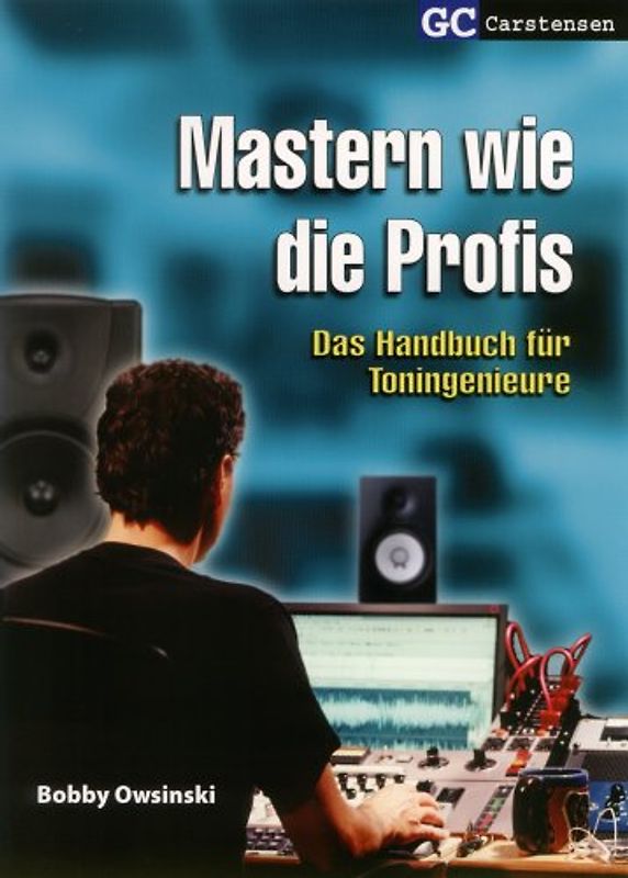 Mastern wie die Profis. Das Handbuch für Toningenieure