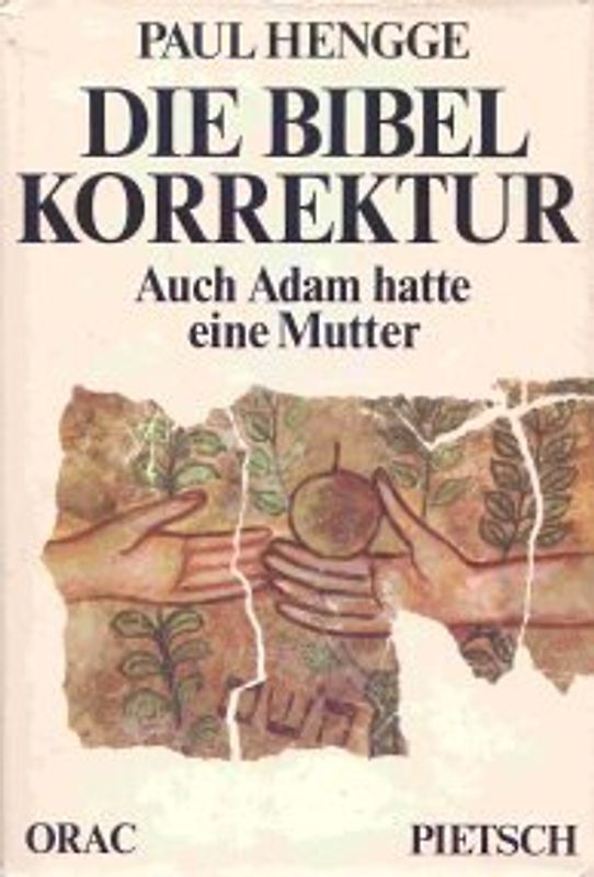 Die Bibel - Korrektur. Auch Adam hatte eine Mutter - Paul Hengge