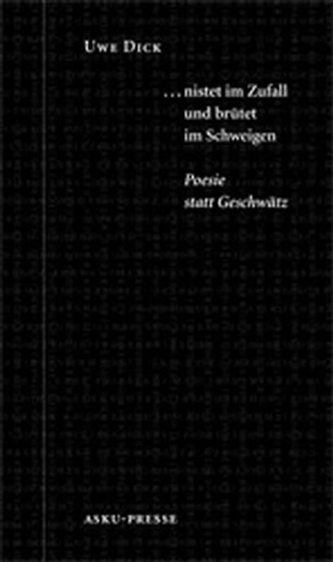 ... nistet im Zufall und brütet im Schweigen