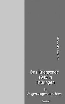 Das Kriegsende 1945 in Thüringen in Augenzeugenberichten